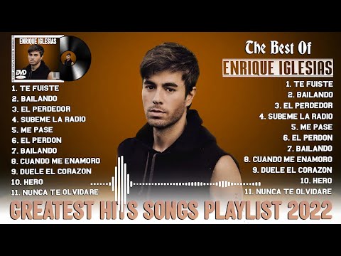 ENRIQUE IGLESIAS - Best Songs Collection 2022 - Greatest Hits Songs of All Time - Music Mix Playlist
