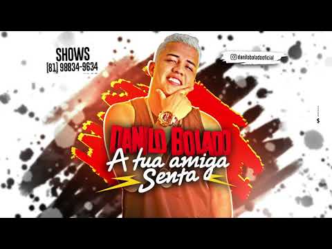 MC DANILO BOLADO - A TUA AMIGA SENTA - MÚSICA NOVA