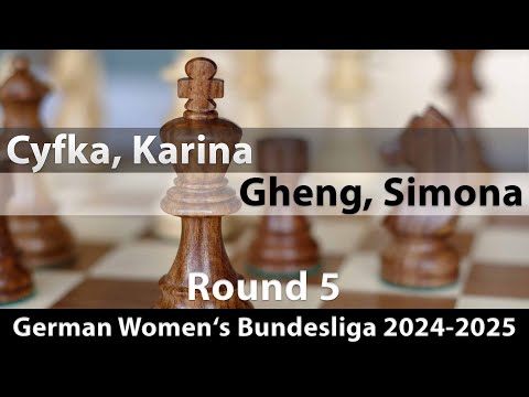 IM Karina Cyfka vs Simona Gheng | German Women's Bundesliga 2024-2025 | Round 5
