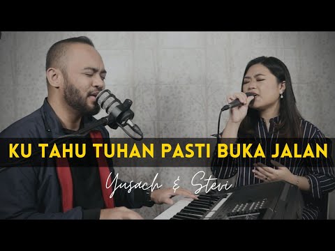 KU TAHU TUHAN PASTI BUKA JALAN (Yusach & Stevi) #SaatMenyembah
