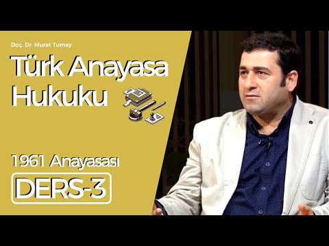 Doç. Dr. Murat Tumay- Türk Anayasa Hukuku Dersi-3: 1961 Anayasası