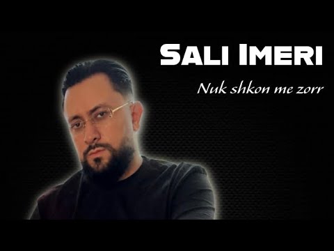 SALI IMERI | NUK SHKON ME ZORR