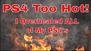 Overheating PS4!!! I overheated all of my PS4&#39;s.