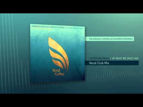 Hazem Beltagui feat. Charlotte Haining - Of What We Once Had (Vocal Club Mix)