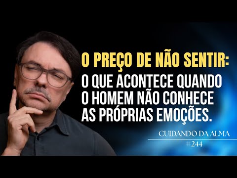 O Preço de não sentir : O que acontece quando o Homem não conhece as próprias emoções .