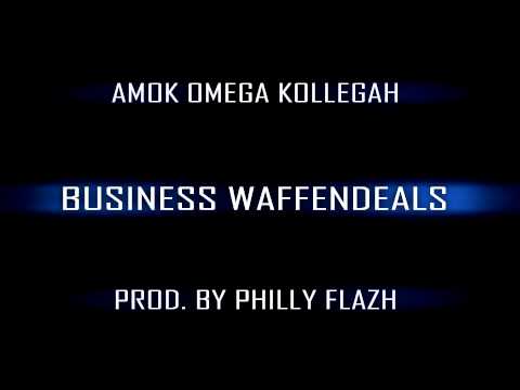 Amok, Omega feat. Kollegah - Business Waffendeals prod by Philly FlaZh