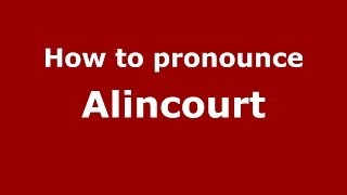 How to pronounce Alincourt