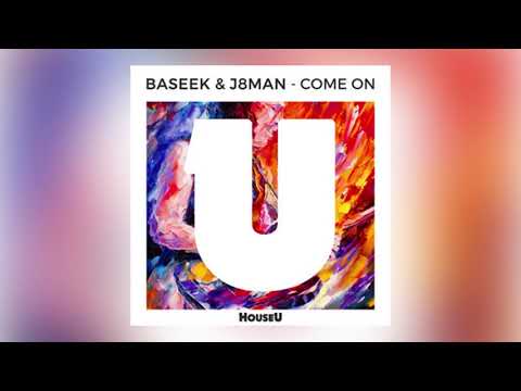 Baseek & J8man - Come On [HouseU Recordings]