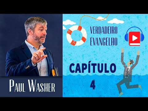 O Verdadeiro Evangelho | Paul Washer | Capítulo 4