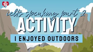 Describe an outdoor activity you did | IELTS Speaking Part 2 | Topic: Outdoor activity