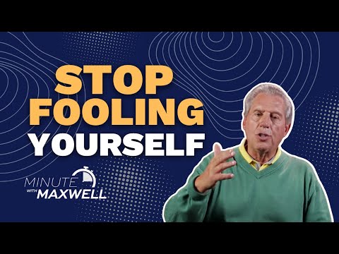 Minute With Maxwell: Stop Fooling Yourself - John Maxwell Team