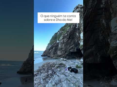 O que ninguém te conta sobre a Ilha do Mel