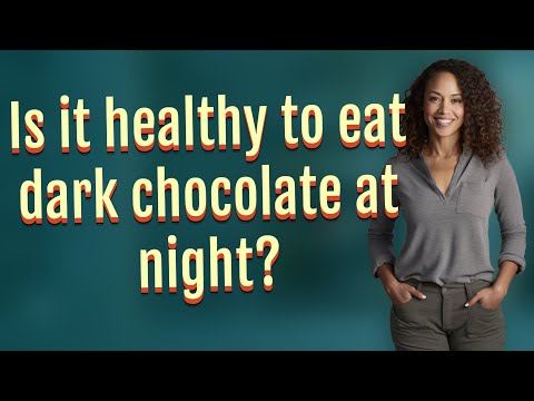 Is it healthy to eat dark chocolate at night?