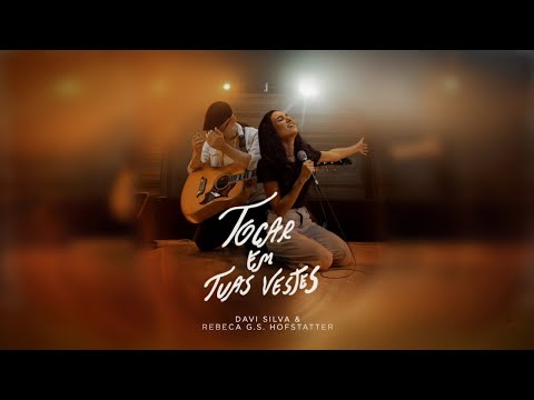 Tocar em Tuas Vestes - Davi Silva & Rebeca Hofstatter (Ao Vivo)