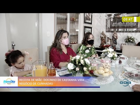 Receita de mãe: Docinho de Castanha vira negócio de cunhadas 24 05 2021