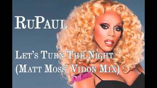 RuPaul - Let&#39;s Turn The Night (Matt Moss Vidon Mix)