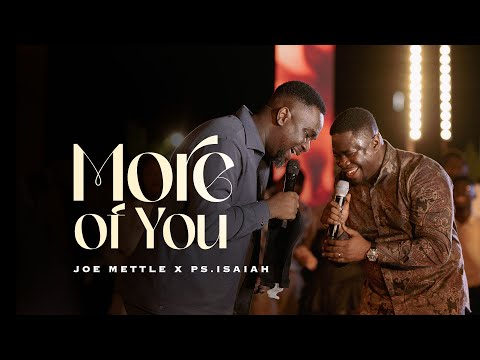 Joe Mettle – More of You ft. Pas Isaiah Fosu Kwakye Jnr - Official Video