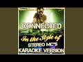 Connected (In the Style of Stereo Mc's) (Karaoke Version)