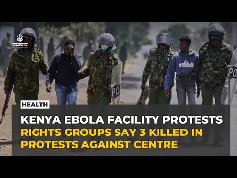 Kenyan protests over US Ebola facility turn deadly as anger grows