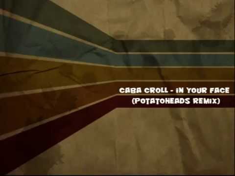 Caba Croll   In Your Face Potatoheads remix