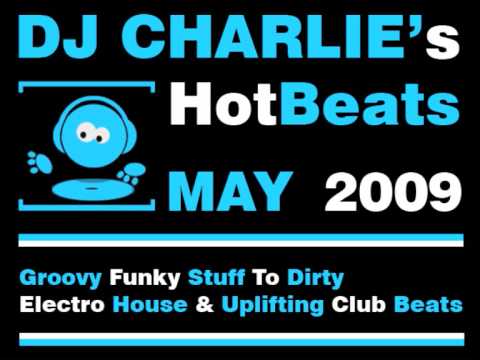 DJ Charlie's Hot Beats - May 2009 (Dirty & Nasty House To Electro, Funky & Club)