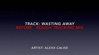 Wasting Away   Alexx Calise &#39;Before &amp; After&#39; Mix