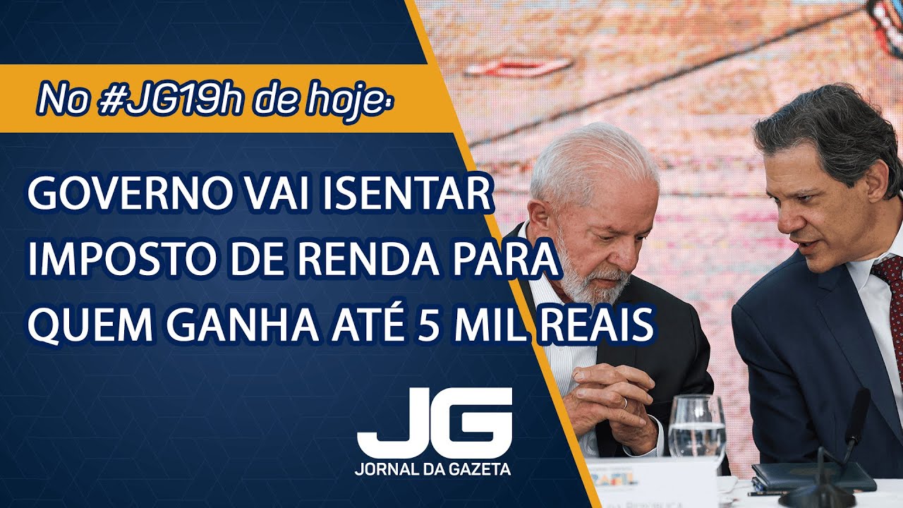 Governo vai isentar imposto de renda para quem ganha até 5 mil reais – Jornal da Gazeta – 27/11/2024