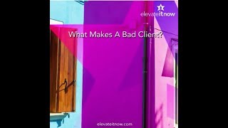 What Makes A Bad Client Bad