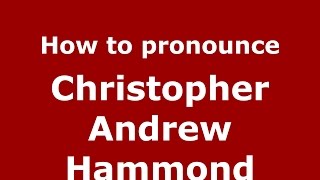 How to pronounce Christopher Andrew Hammond