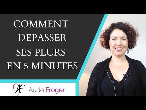 Comment depasser ses peurs instantanément