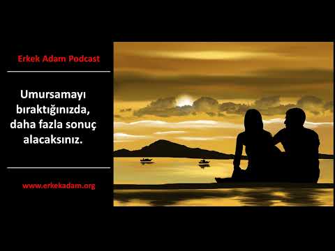 Umursamayı bıraktığında daha fazla sonuç alacaksın. (Erkek Adam Türkçe Podcast)