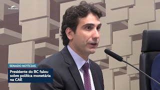 Galípolo destaca independência do Banco Central em audiência na CAE