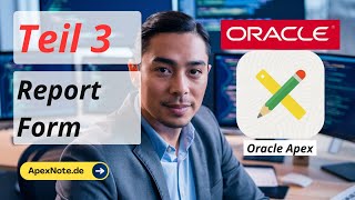 Teil 3 - Erstellung von Berichten und Formularen mit dem Wizard Low Code Entwicklung mit Oracle APEX