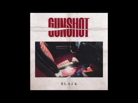 BLAJK  - Gunshot