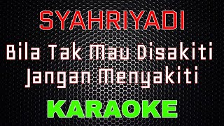 Download lagu Syahriyadi - Bila Tak Mau Disakiti Jangan Menyakiti [Karaoke] | LMusical mp3