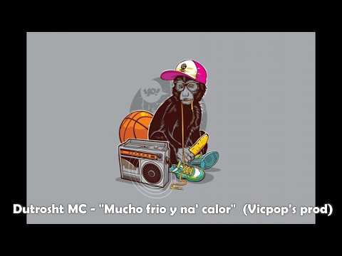 Dutrosht MC - "Mucho frio y na' calor" (Vicpop's prod.)