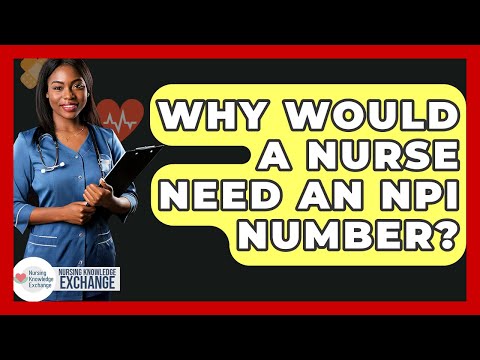 Why Would A Nurse Need An NPI Number? - Nursing Knowledge Exchange
