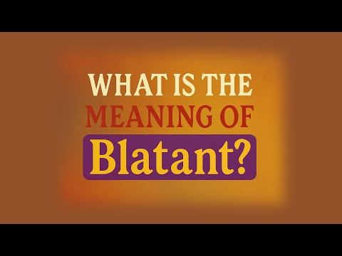 What is the meaning of Blatant?
