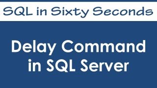 Delay Command in SQL Server - SQL in Sixty Seconds #055