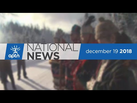 APTN National News December 19, 2018 – Unist'ot'en resistance, Trudeau on Canadian oil to China