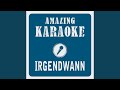 Irgendwann, irgendwo, irgendwie (Karaoke Version) (Originally Performed By Jürgen Drews)