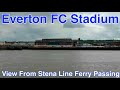 Everton FC Stadium view from Stena Line Ferry passing on 27.5.24