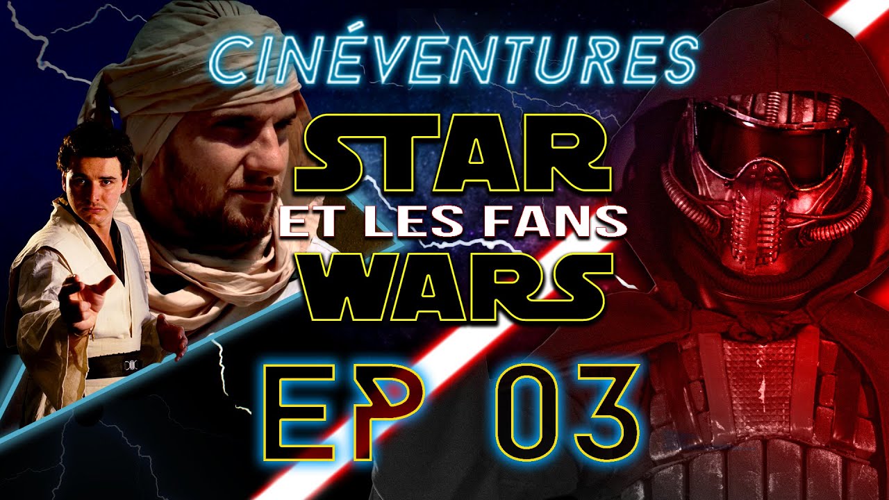 CINÉVENTURES S01.EP03 - STAR WARS ET LES FANS (Feat. Le capitaine du NEXUS VI)