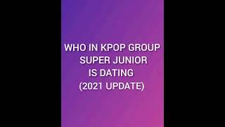 WHO IN KPOP GROUP SUPER JUNIOR IS DATING (2021 UPDATE)