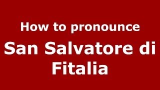How to pronounce San Salvatore Di Fitalia