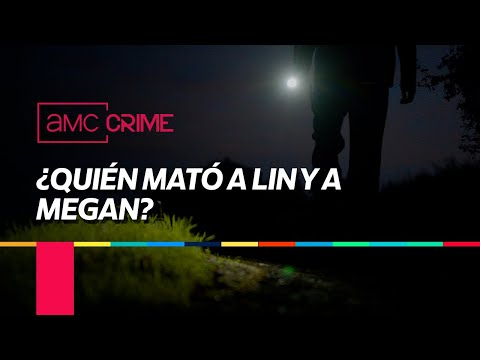 AMC CRIME | ¿Quién mató a Lin y a Megan?