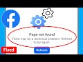 Fix Page Not Found There May Be A Technical Problem Refresh To Try Again Error Problem On Facebook
