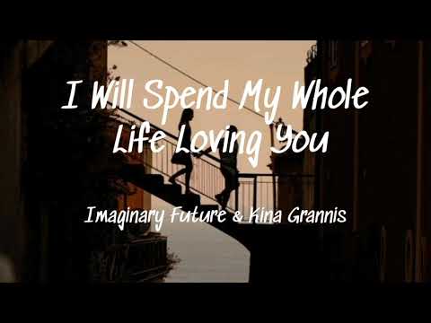 I Will Spend My Whole Life Loving You - Imaginary Future & Kina Grannis (lyrics)