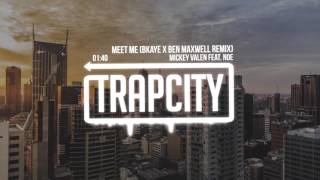 Mickey Valen feat. Noe - Meet Me (BKAYE x Ben Maxwell Remix)