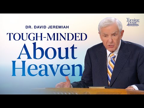 Tough-Minded About Heaven | Dr. David Jeremiah | 2 Peter 3:10-18